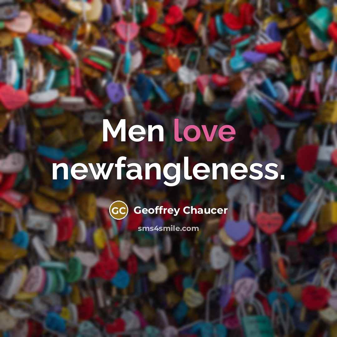 “Men love newfangleness.…” quote by Geoffrey Chaucer