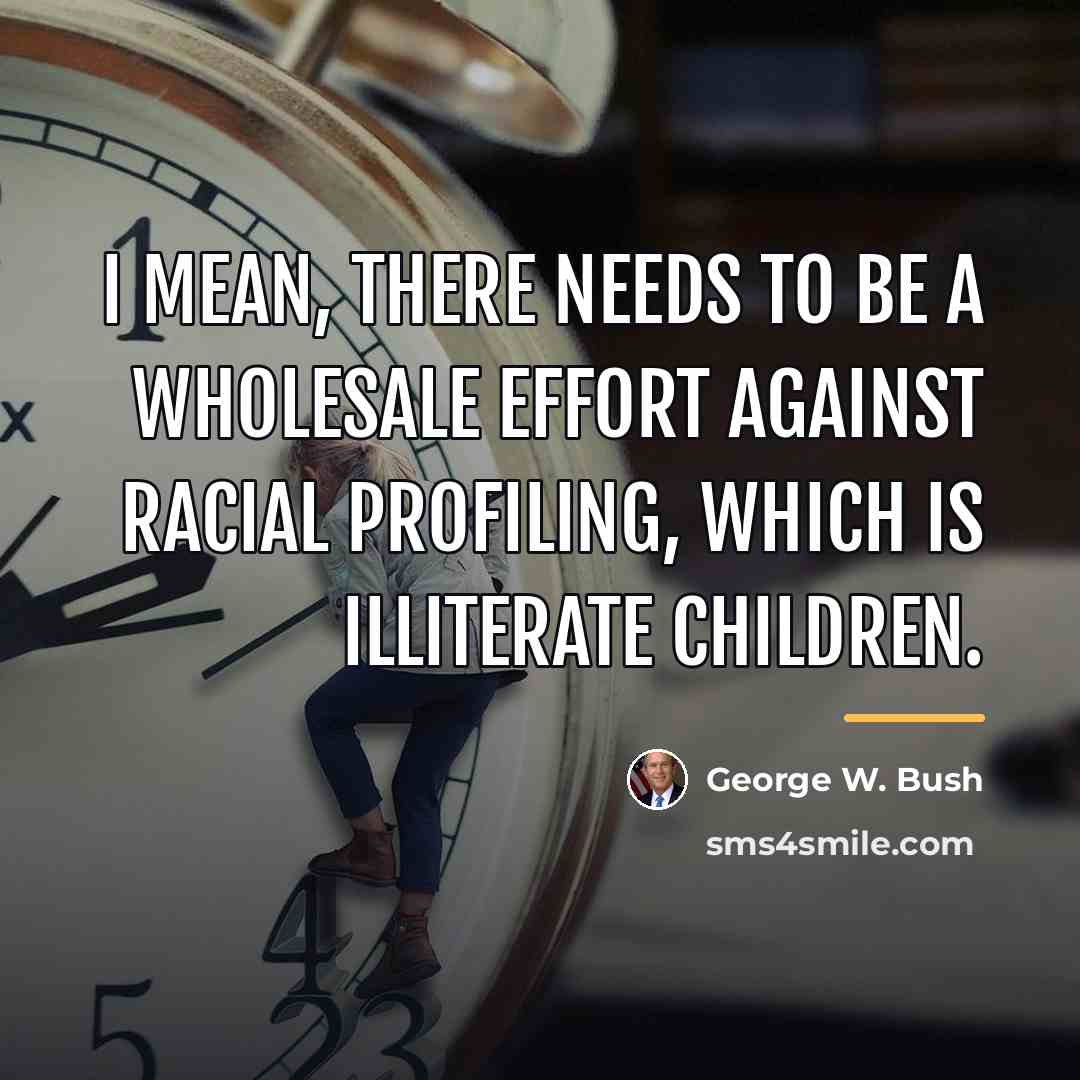 “I mean, there needs to be a wholesale effort against…” quote by George W. Bush