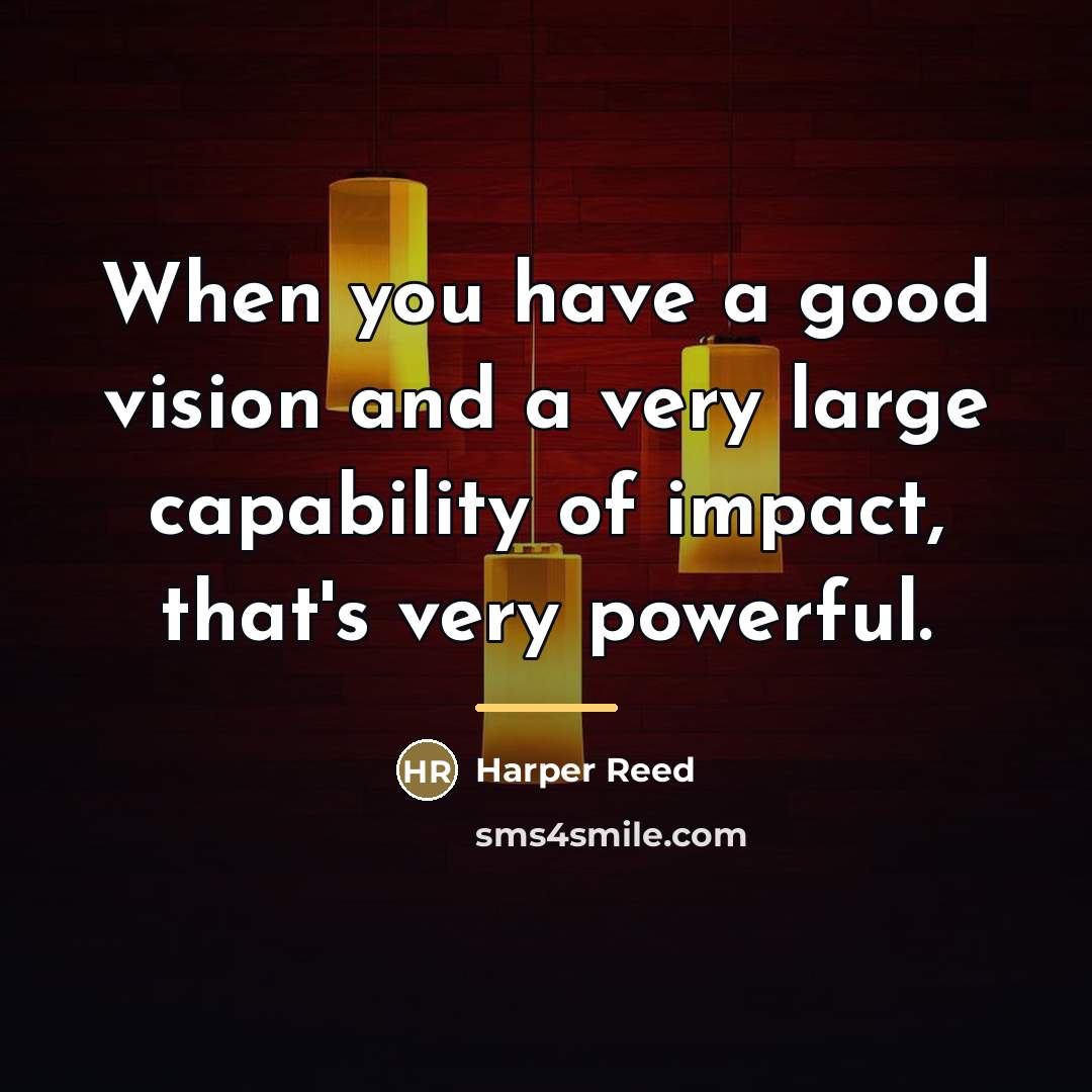 “When you have a good vision and a very large…” quote by Harper Reed