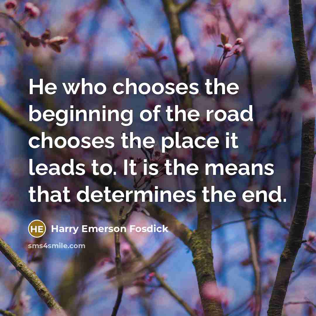 “He who chooses the beginning of the road chooses the…” quote by Harry Emerson Fosdick