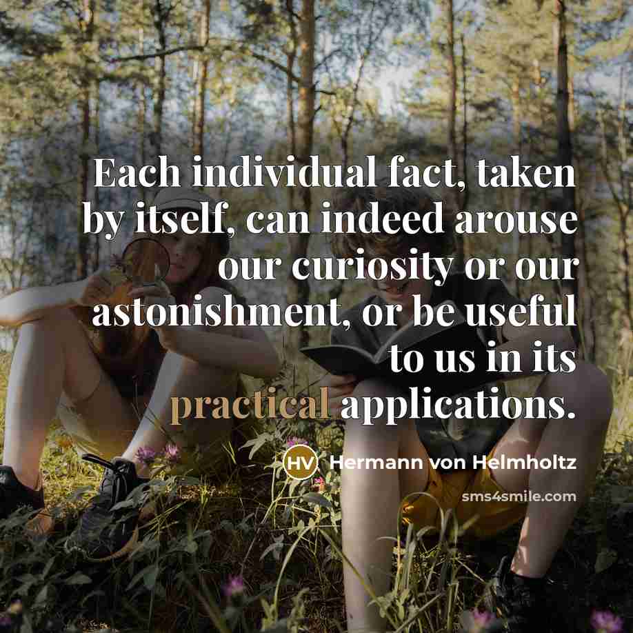 “Each individual fact, taken by itself, can indeed arouse our…” quote by Hermann von Helmholtz