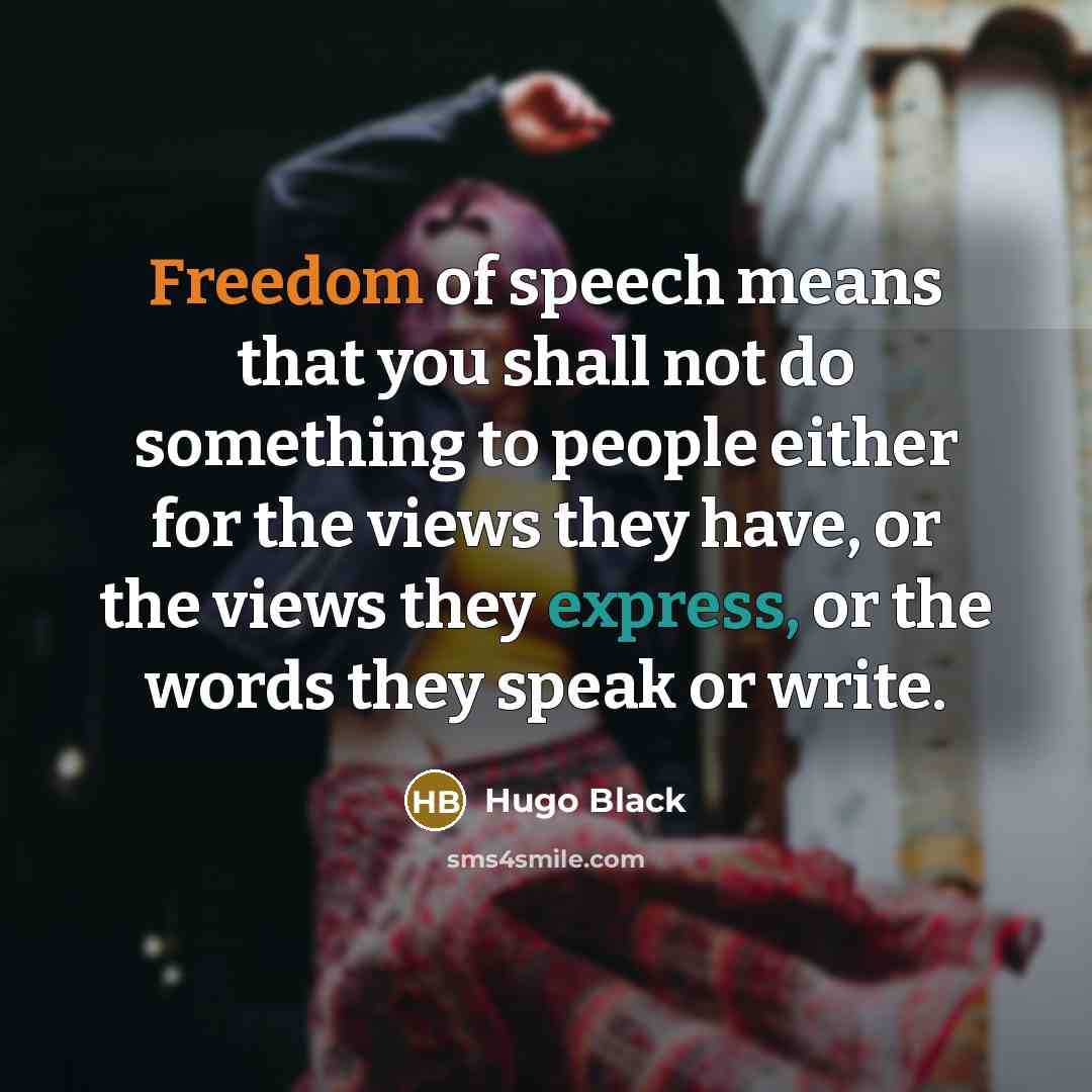 “Freedom of speech means that you shall not do something…” quote by Hugo Black