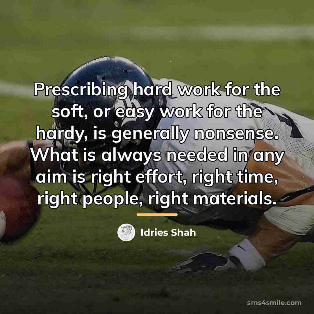 “Prescribing hard work for the soft, or easy work for…” quote by Idries Shah