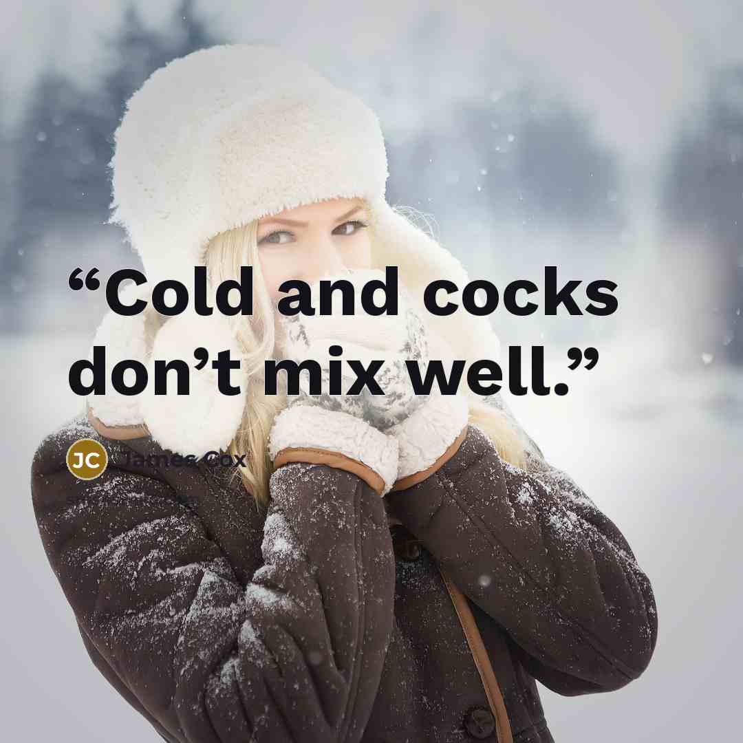“Cold and cocks don’t mix well.” quote by James Cox