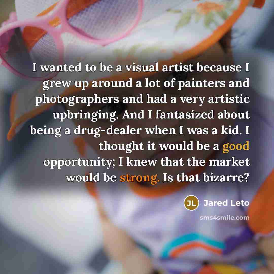 “I wanted to be a visual artist because I grew…” quote by Jared Leto