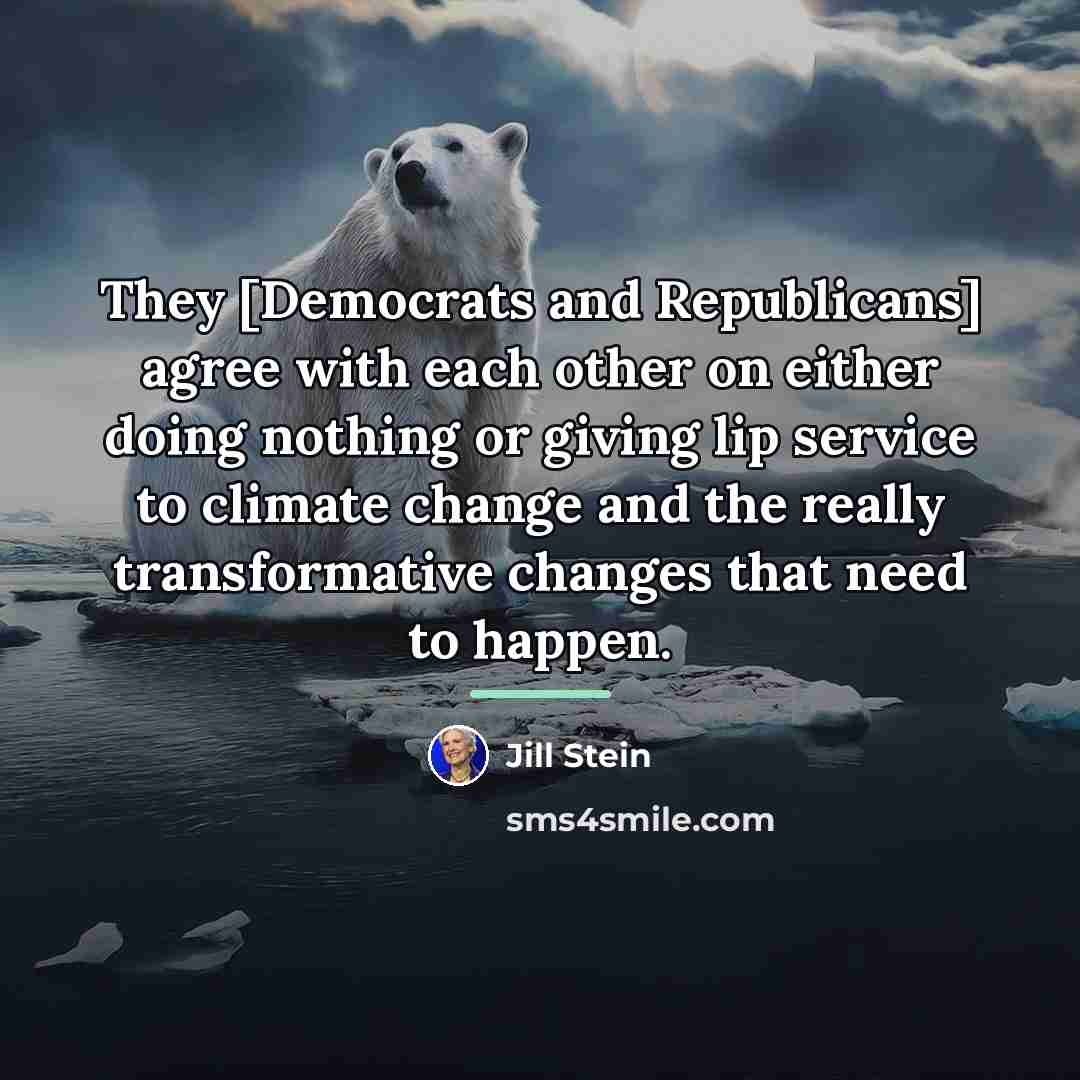 “They [Democrats and Republicans] agree with each other on either…” quote by Jill Stein