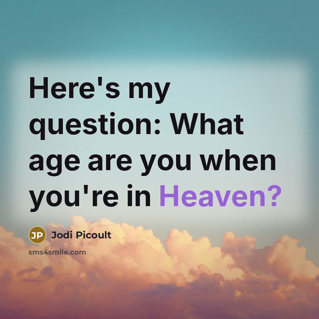 “Here's my question: What age are you when you're in…” quote by Jodi Picoult
