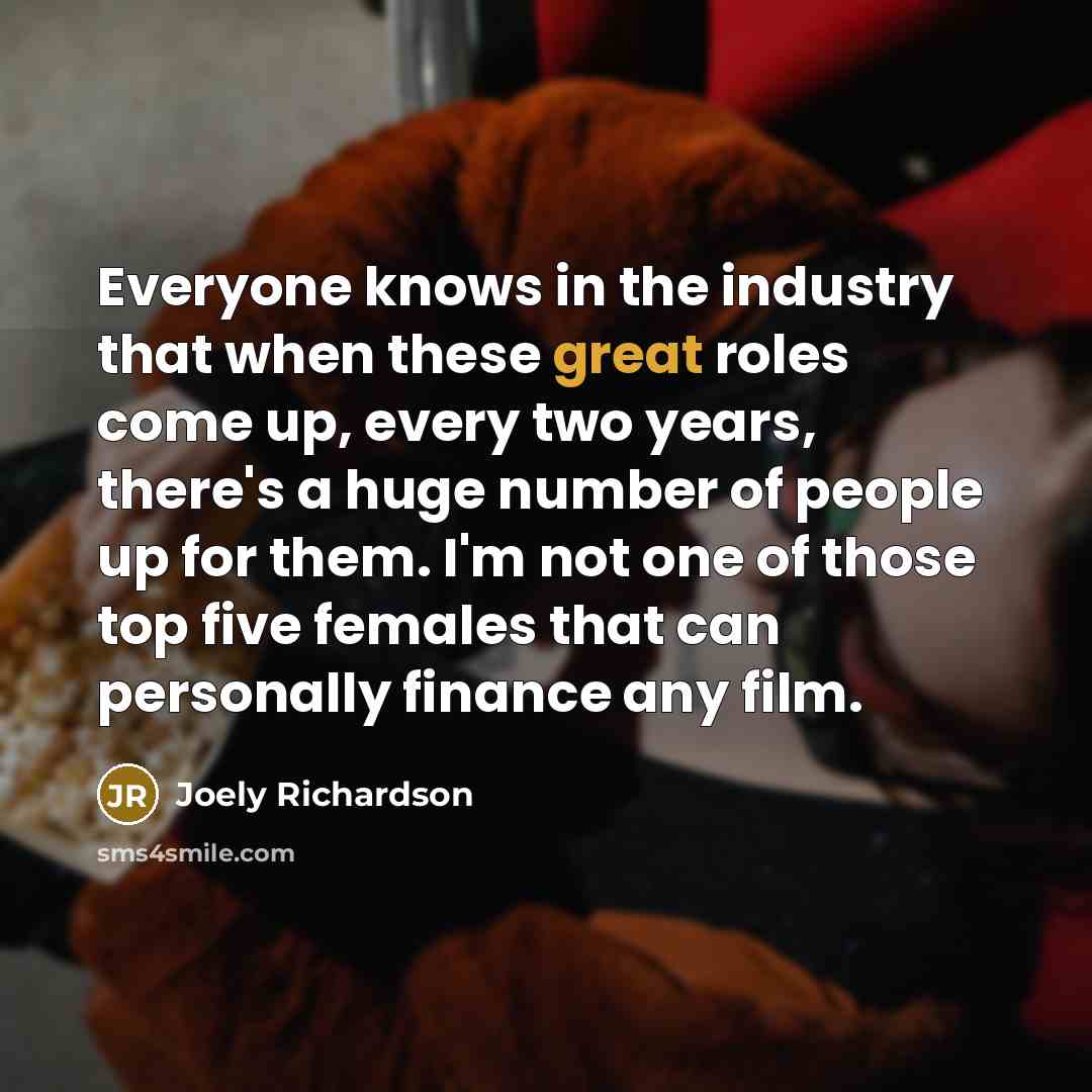 “Everyone knows in the industry that when these great roles…” quote by Joely Richardson