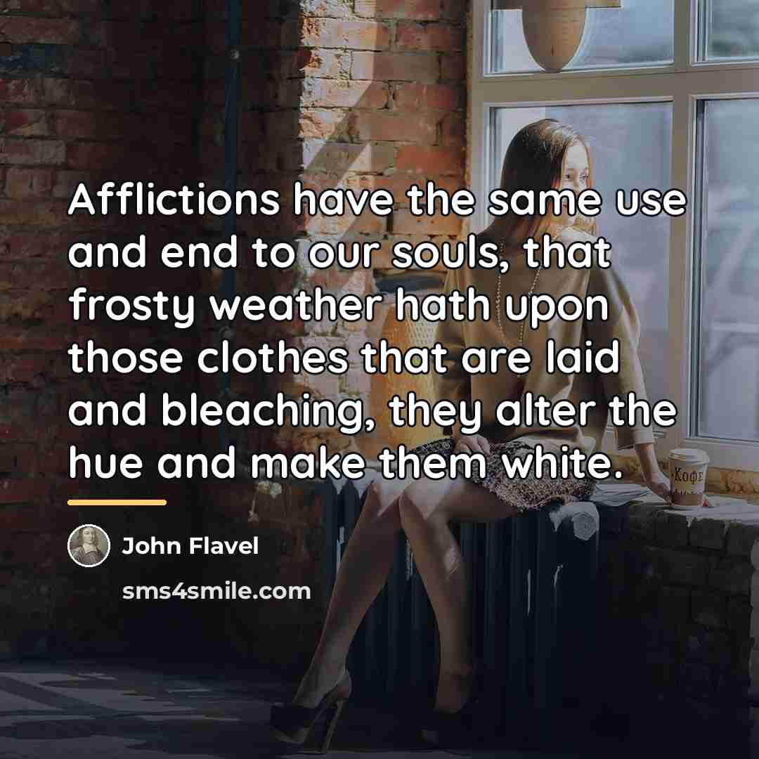 “Afflictions have the same use and end to our souls,…” quote by John Flavel