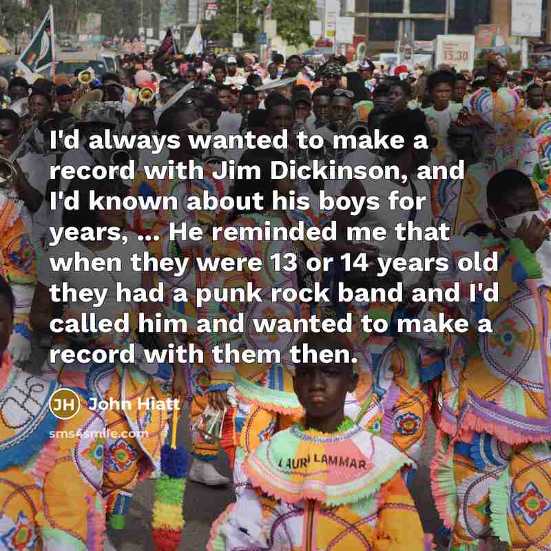 “I'd always wanted to make a record with Jim Dickinson,…” quote by John Hiatt