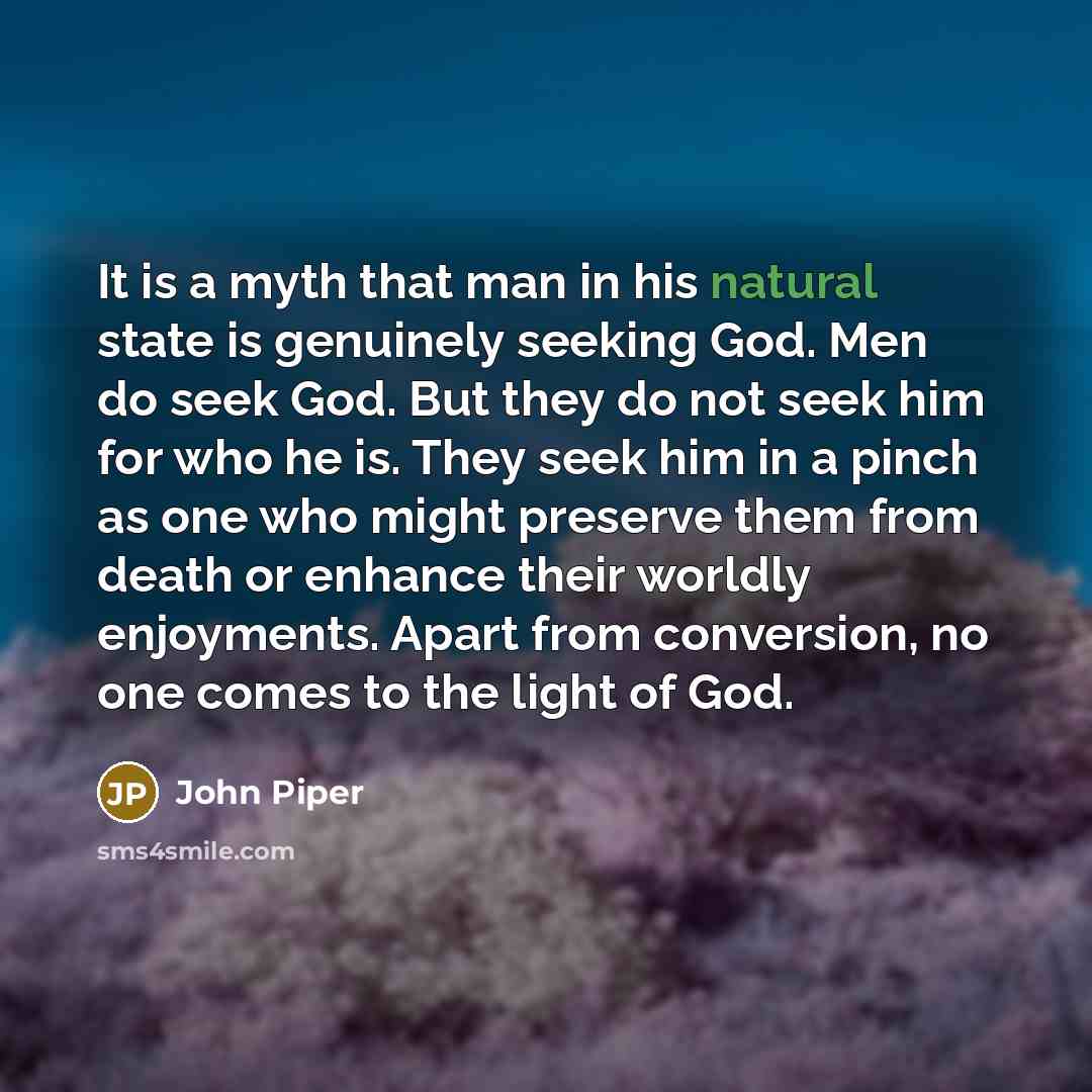 “It is a myth that man in his natural state…” quote by John Piper