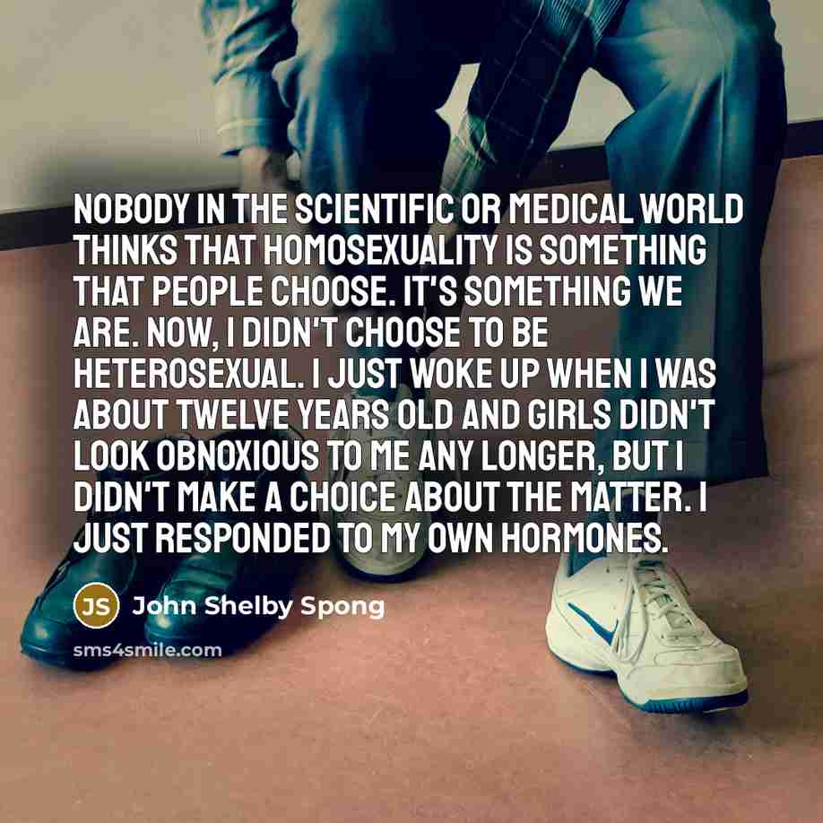 “Nobody in the scientific or medical world thinks that homosexuality…” quote by John Shelby Spong