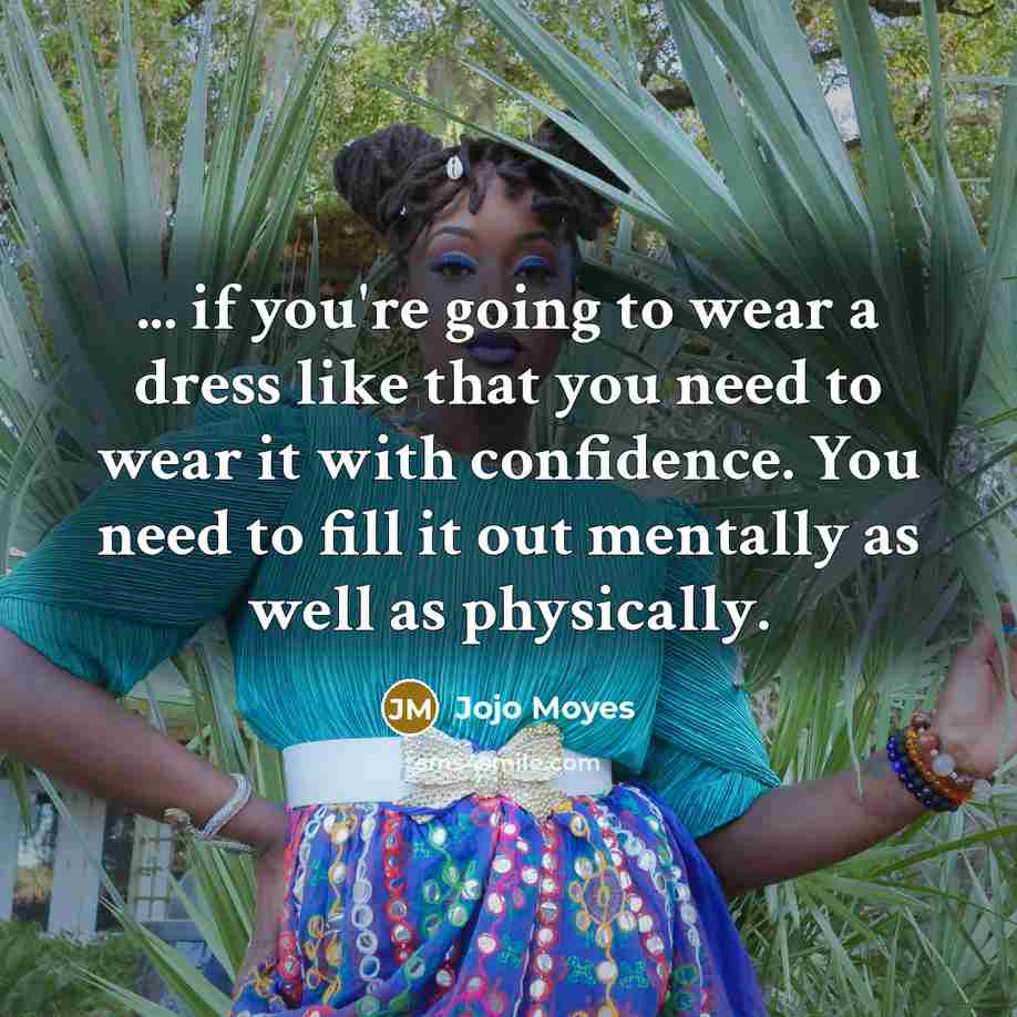 “... if you're going to wear a dress like that…” quote by Jojo Moyes