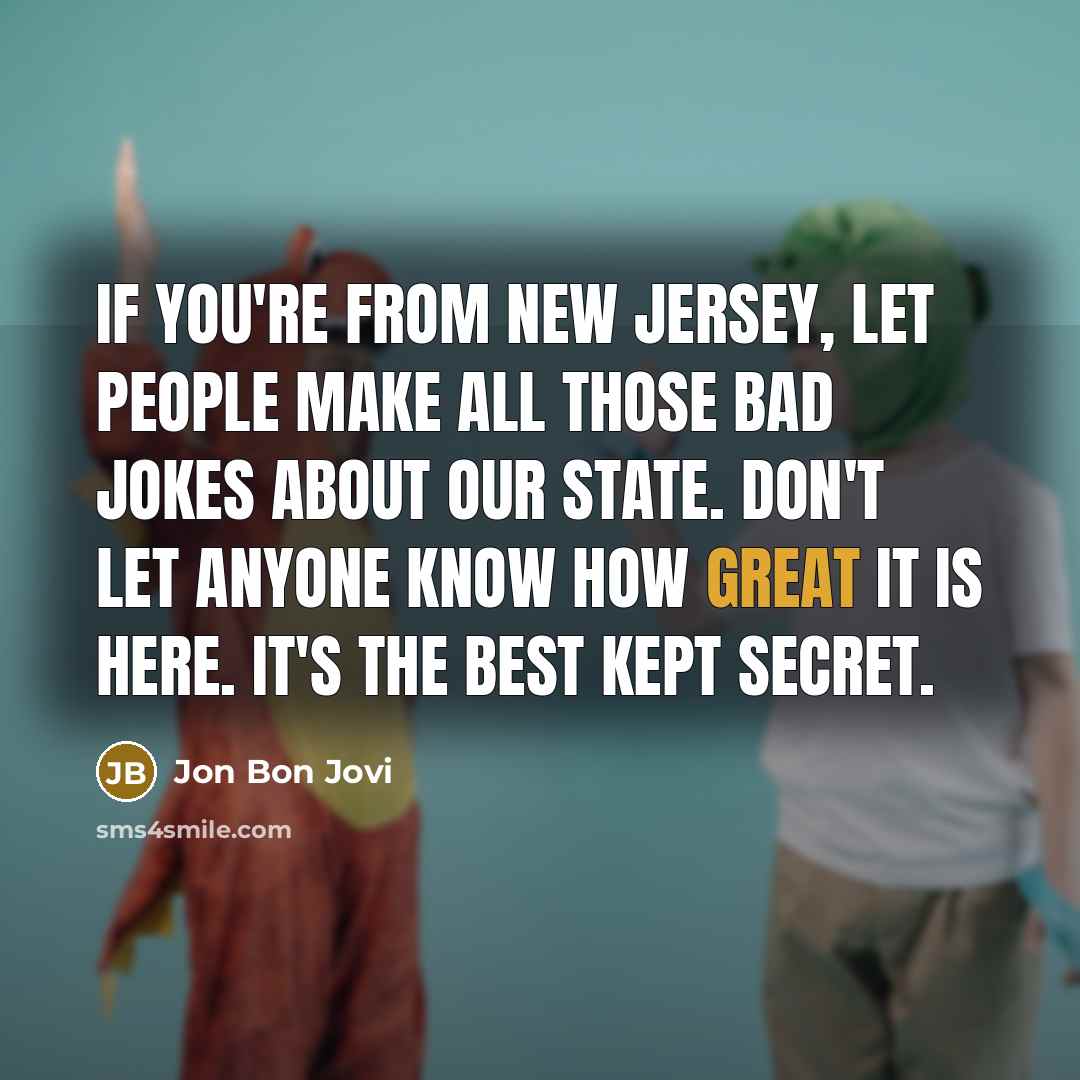 “If you're from New Jersey, let people make all those…” quote by Jon Bon Jovi