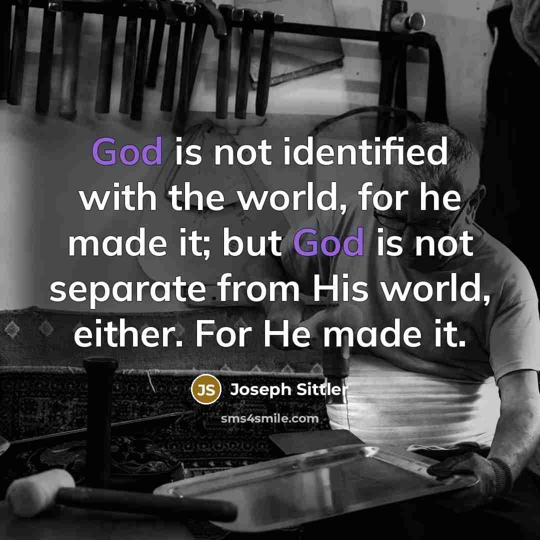 “God is not identified with the world, for he made…” quote by Joseph Sittler