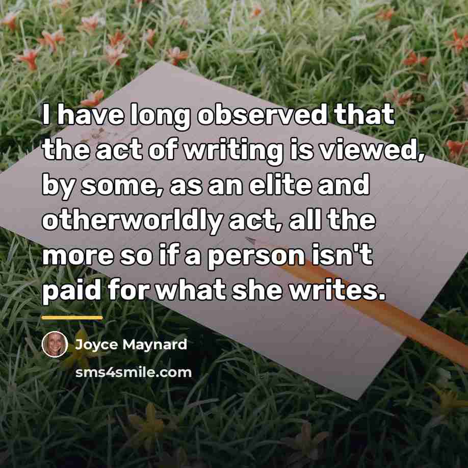 “I have long observed that the act of writing is…” quote by Joyce Maynard