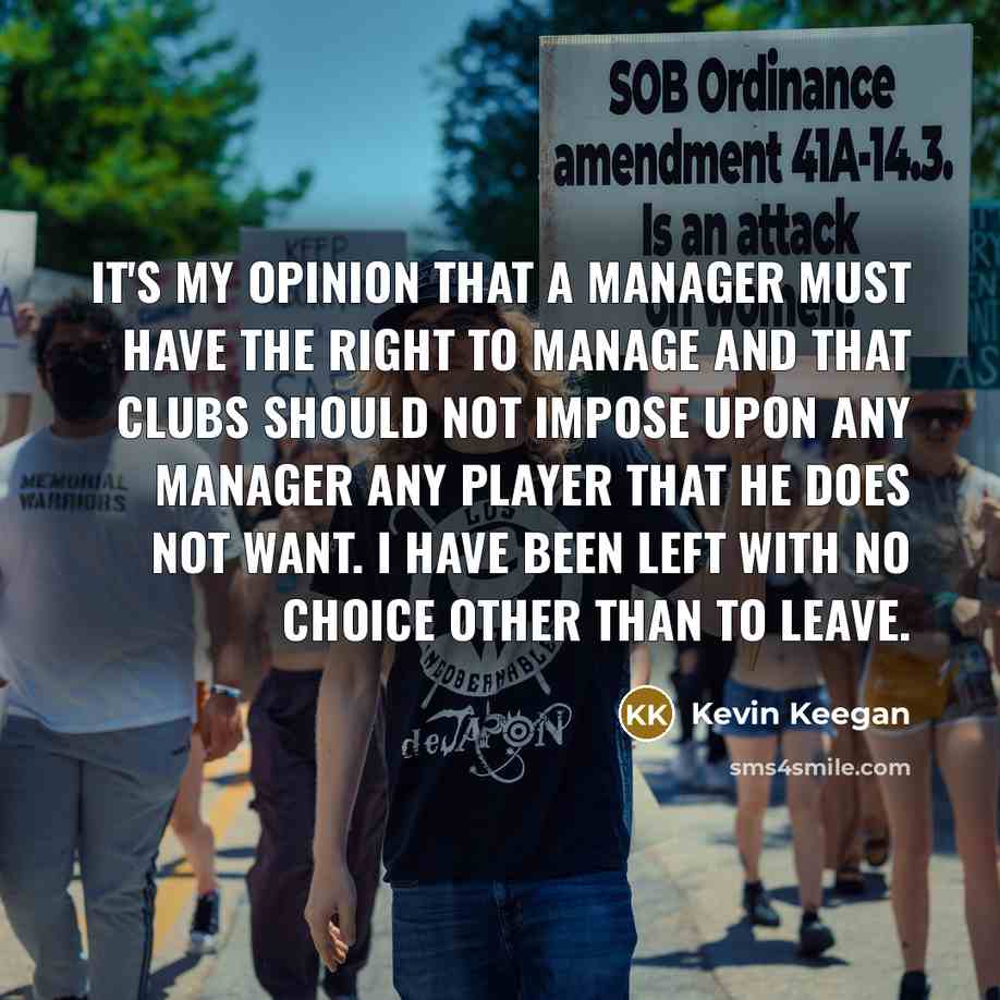 “It's my opinion that a manager must have the right…” quote by Kevin Keegan