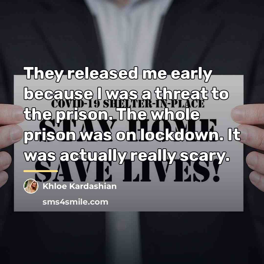 “They released me early because I was a threat to…” quote by Khloe Kardashian