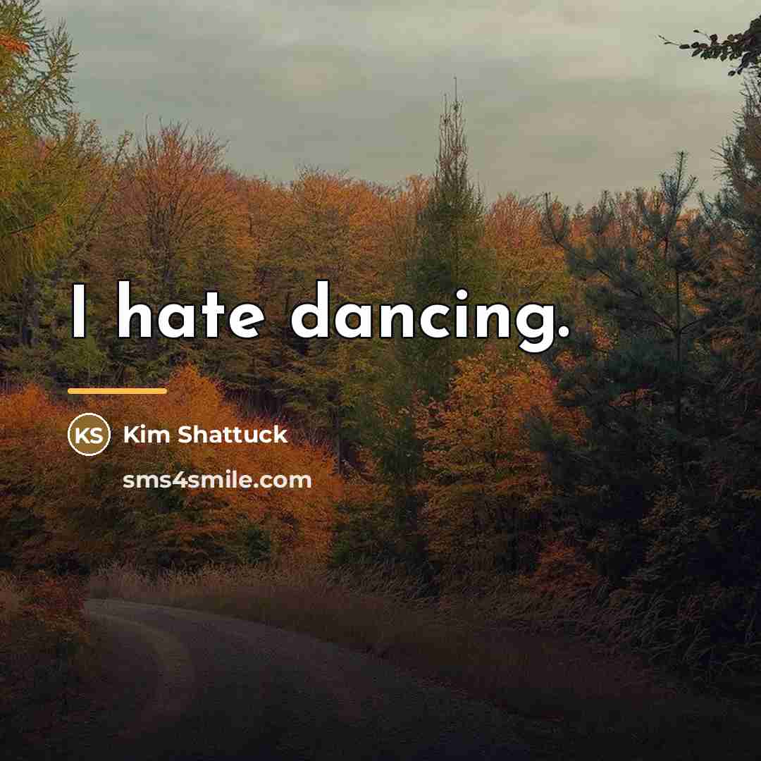 “I hate dancing.…” quote by Kim Shattuck