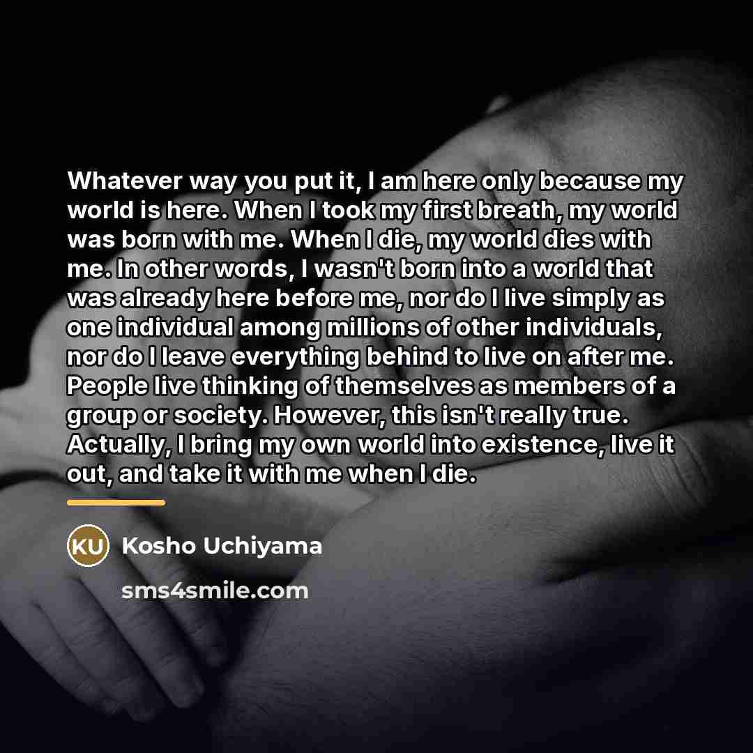 “Whatever way you put it, I am here only because…” quote by Kosho Uchiyama