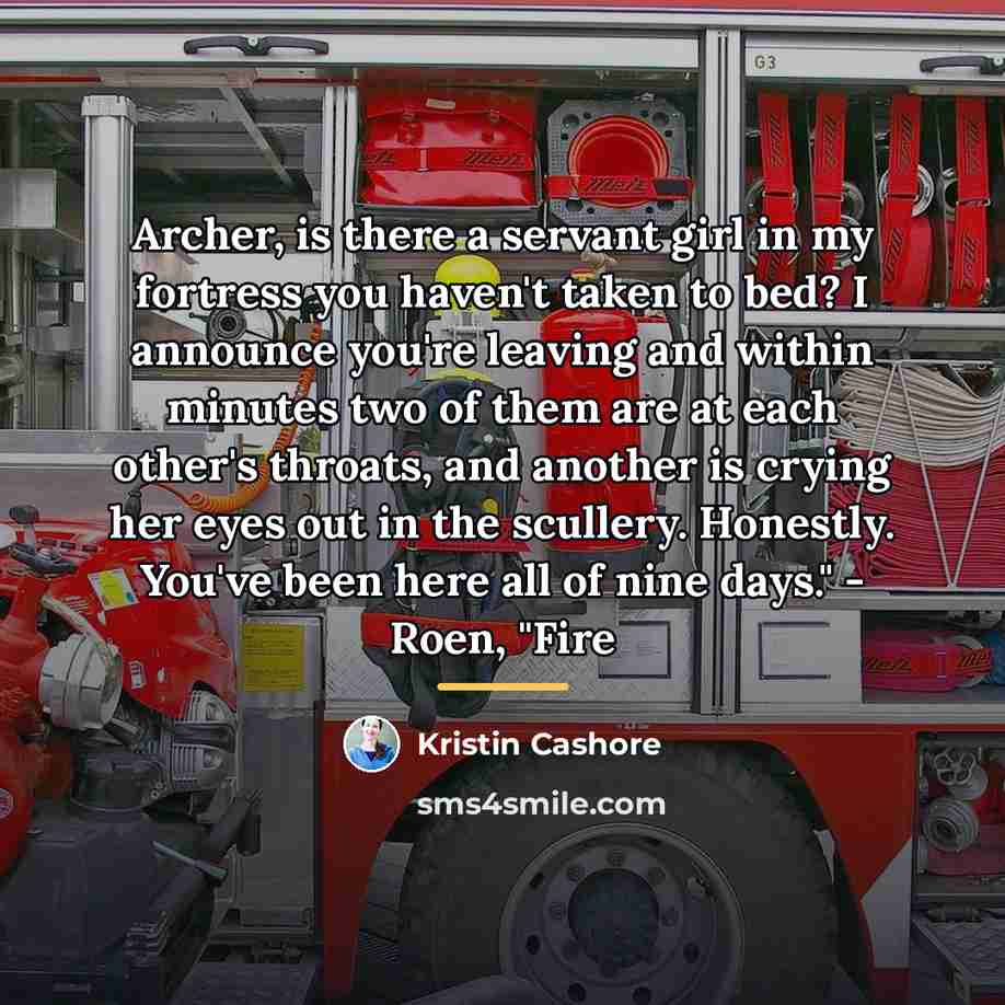 “Archer, is there a servant girl in my fortress you…” quote by Kristin Cashore