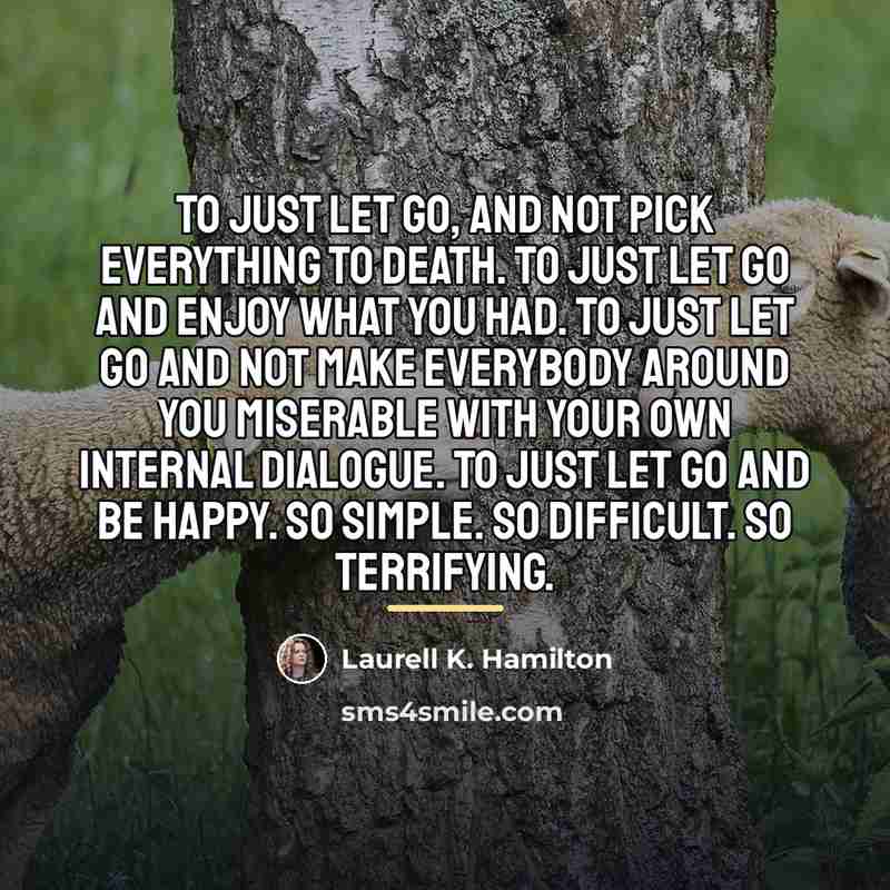 “To just let go, and not pick everything to death.…” quote by Laurell K. Hamilton