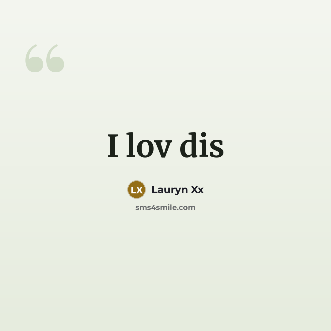 “I lov dis” quote by Lauryn Xx
