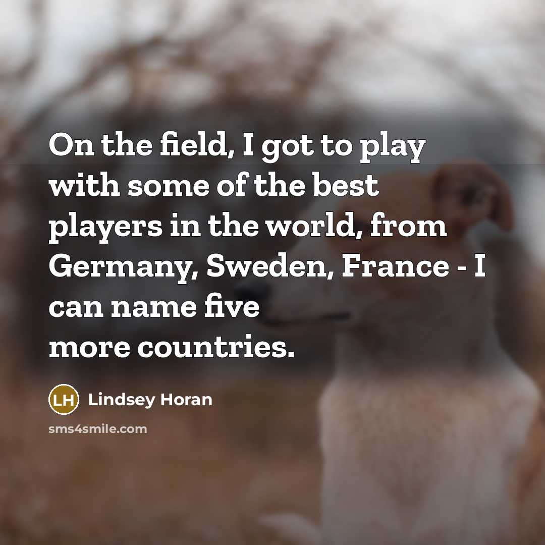 “On the field, I got to play with some of…” quote by Lindsey Horan