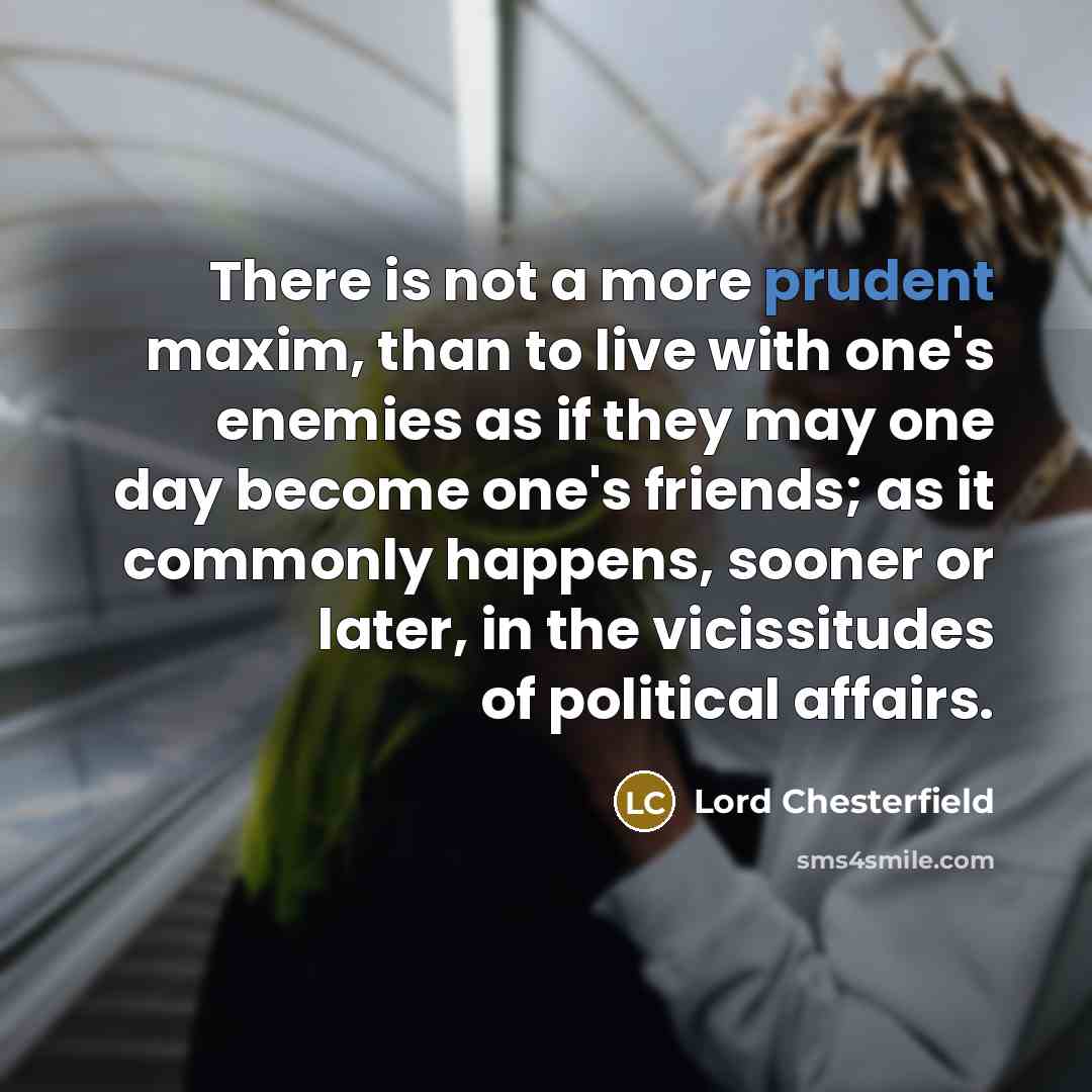“There is not a more prudent maxim, than to live…” quote by Lord Chesterfield