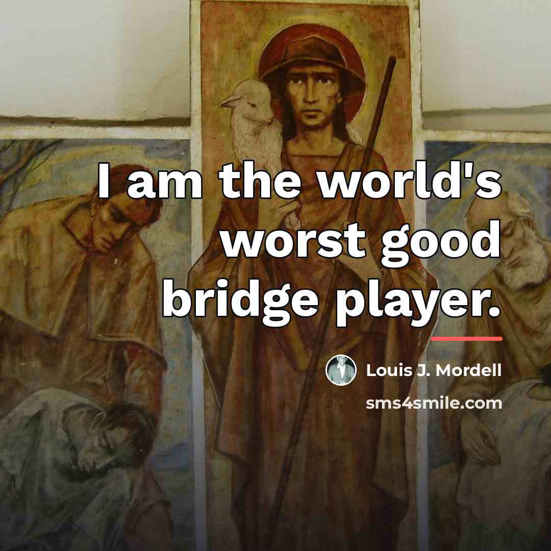 “I am the world's worst good bridge player.…” quote by Louis J. Mordell