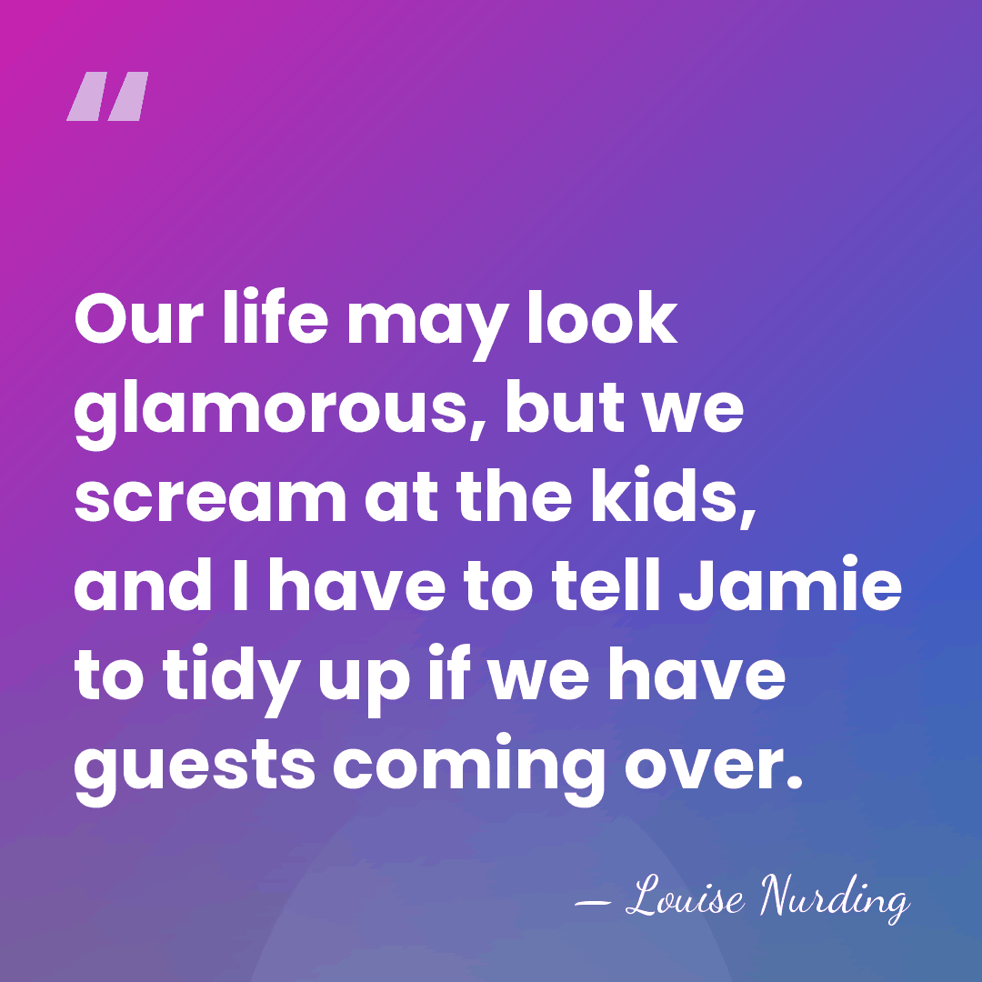 Our life may look glamorous, but we scream at the kids, and&hellip; - Louise Nurding