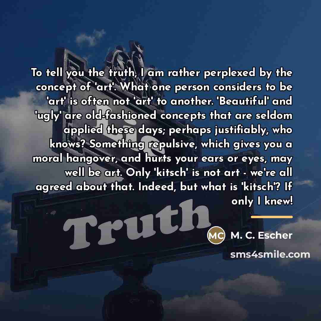 “To tell you the truth, I am rather perplexed by…” quote by M. C. Escher
