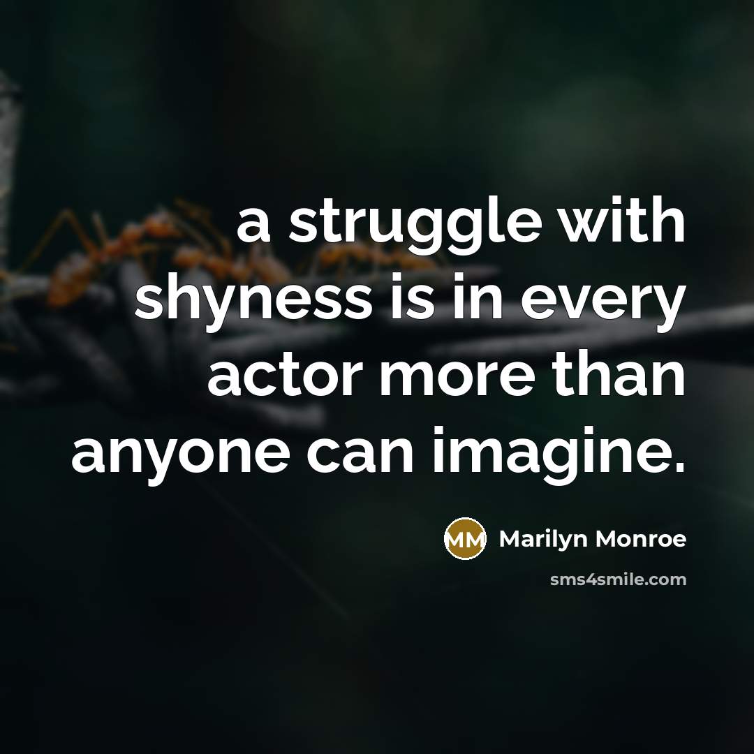 “a struggle with shyness is in every actor more than…” quote by Marilyn Monroe
