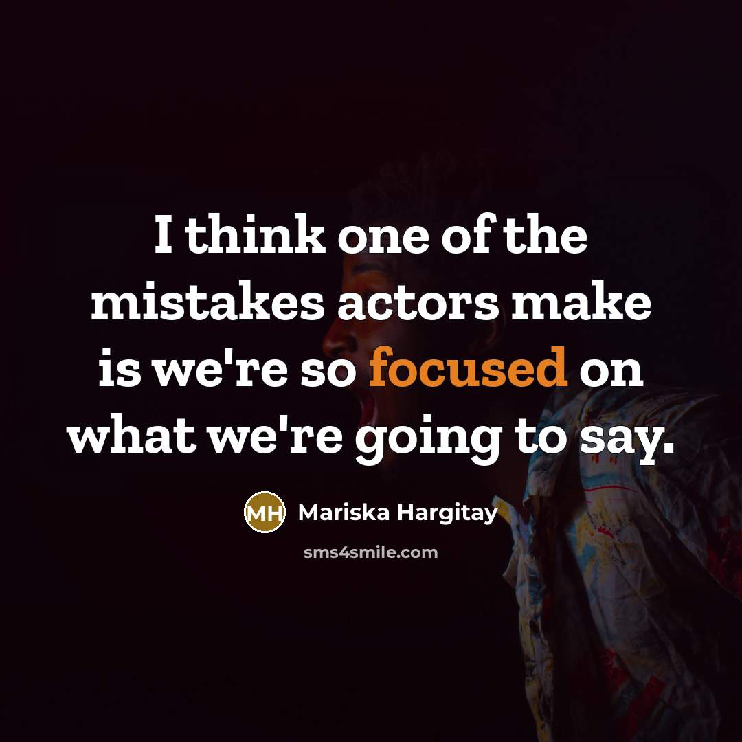 “I think one of the mistakes actors make is we're…” quote by Mariska Hargitay
