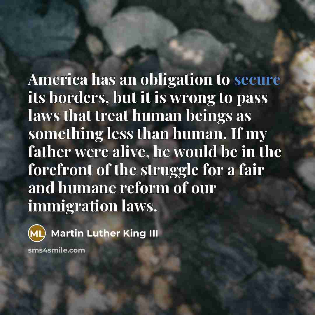“America has an obligation to secure its borders, but it…” quote by Martin Luther King III