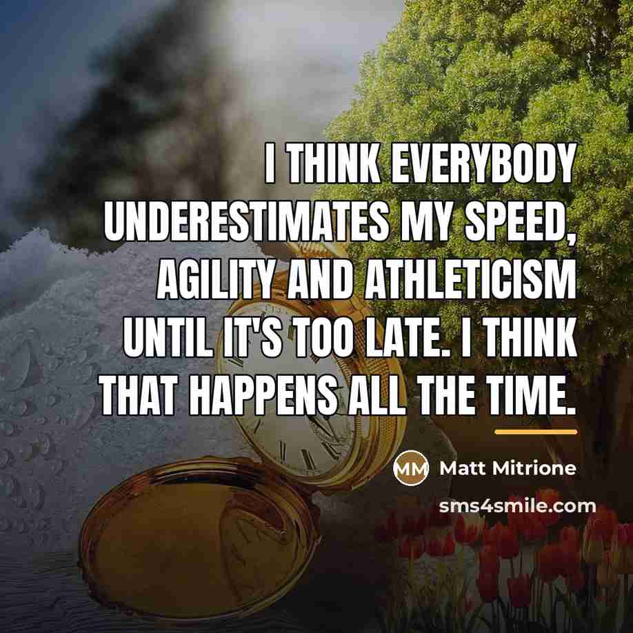 “I think everybody underestimates my speed, agility and athleticism until…” quote by Matt Mitrione