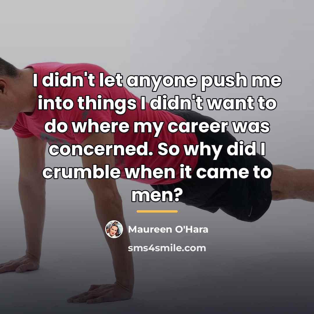 “I didn't let anyone push me into things I didn't…” quote by Maureen O'Hara
