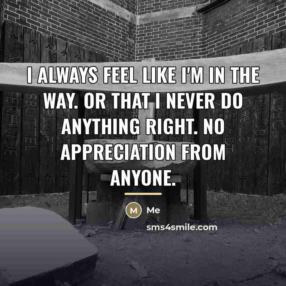“I always feel like I'm in the way. Or that…” quote by Me
