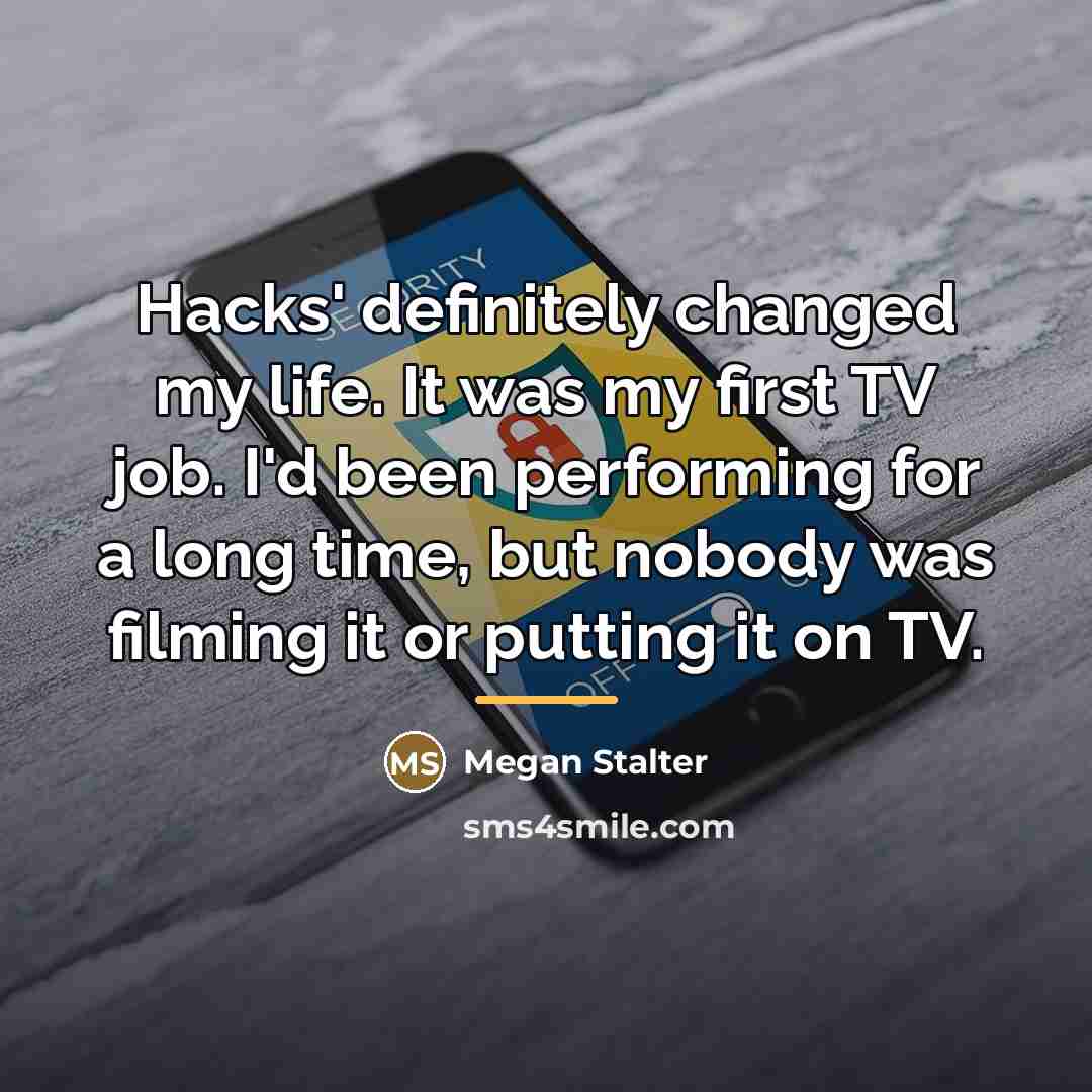 “Hacks' definitely changed my life. It was my first TV…” quote by Megan Stalter