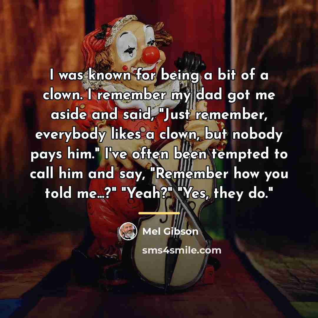 “I was known for being a bit of a clown.…” quote by Mel Gibson