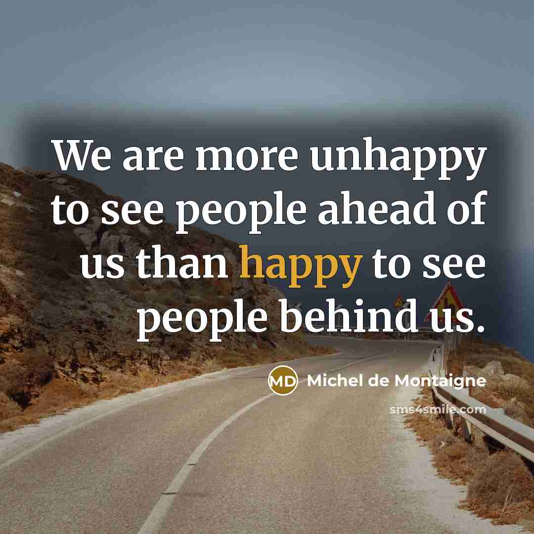 “We are more unhappy to see people ahead of us…” quote by Michel de Montaigne