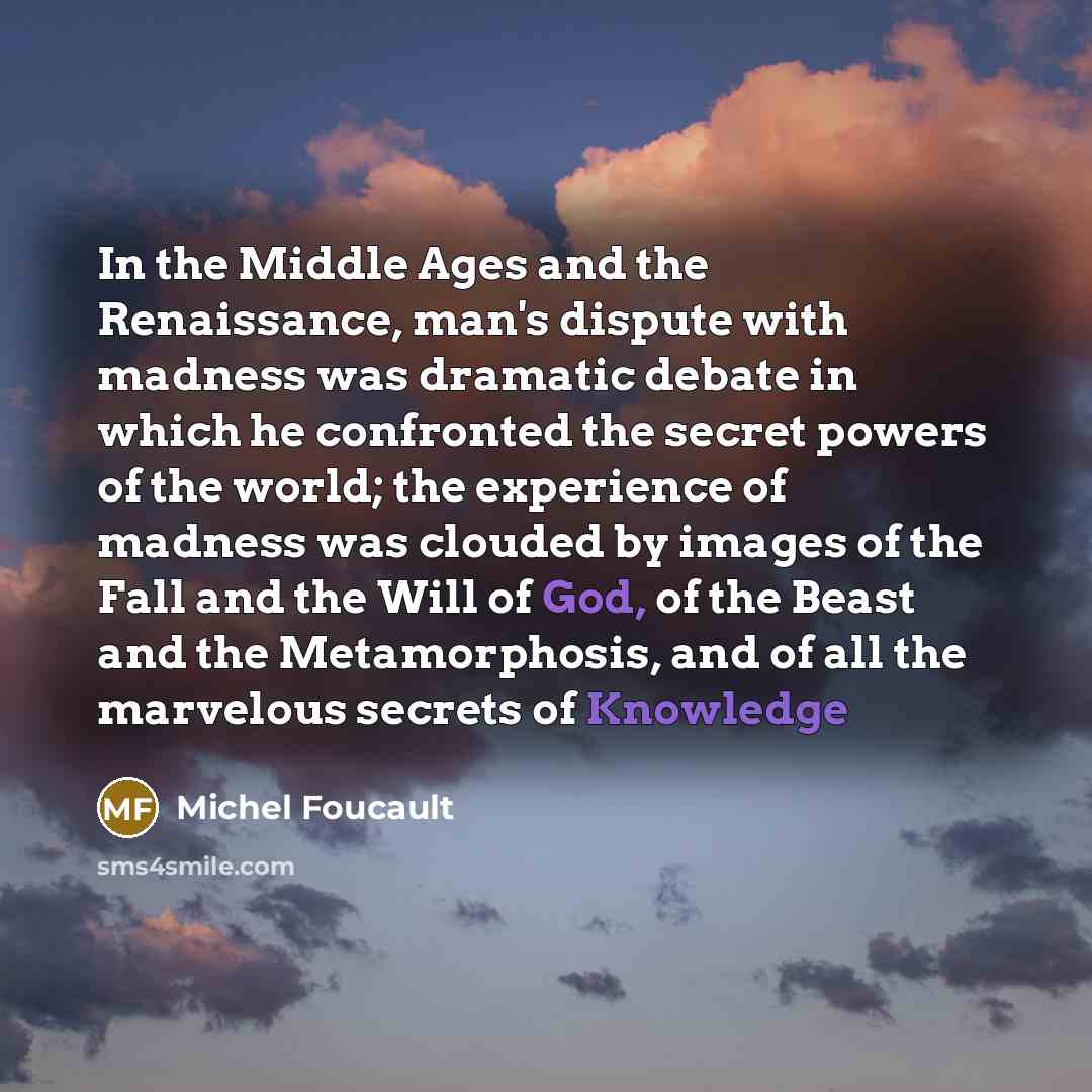 “In the Middle Ages and the Renaissance, man's dispute with…” quote by Michel Foucault