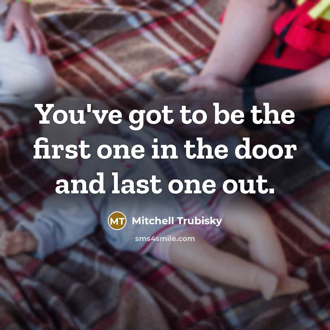 “You've got to be the first one in the door…” quote by Mitchell Trubisky