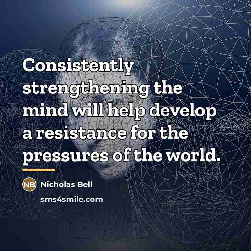 “Consistently strengthening the mind will help develop a resistance for…” quote by Nicholas Bell
