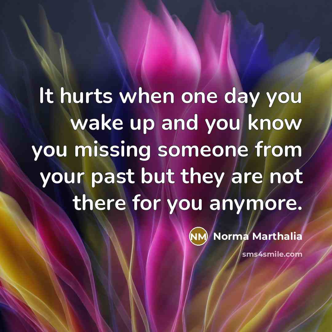 “It hurts when one day you wake up and you…” quote by Norma Marthalia