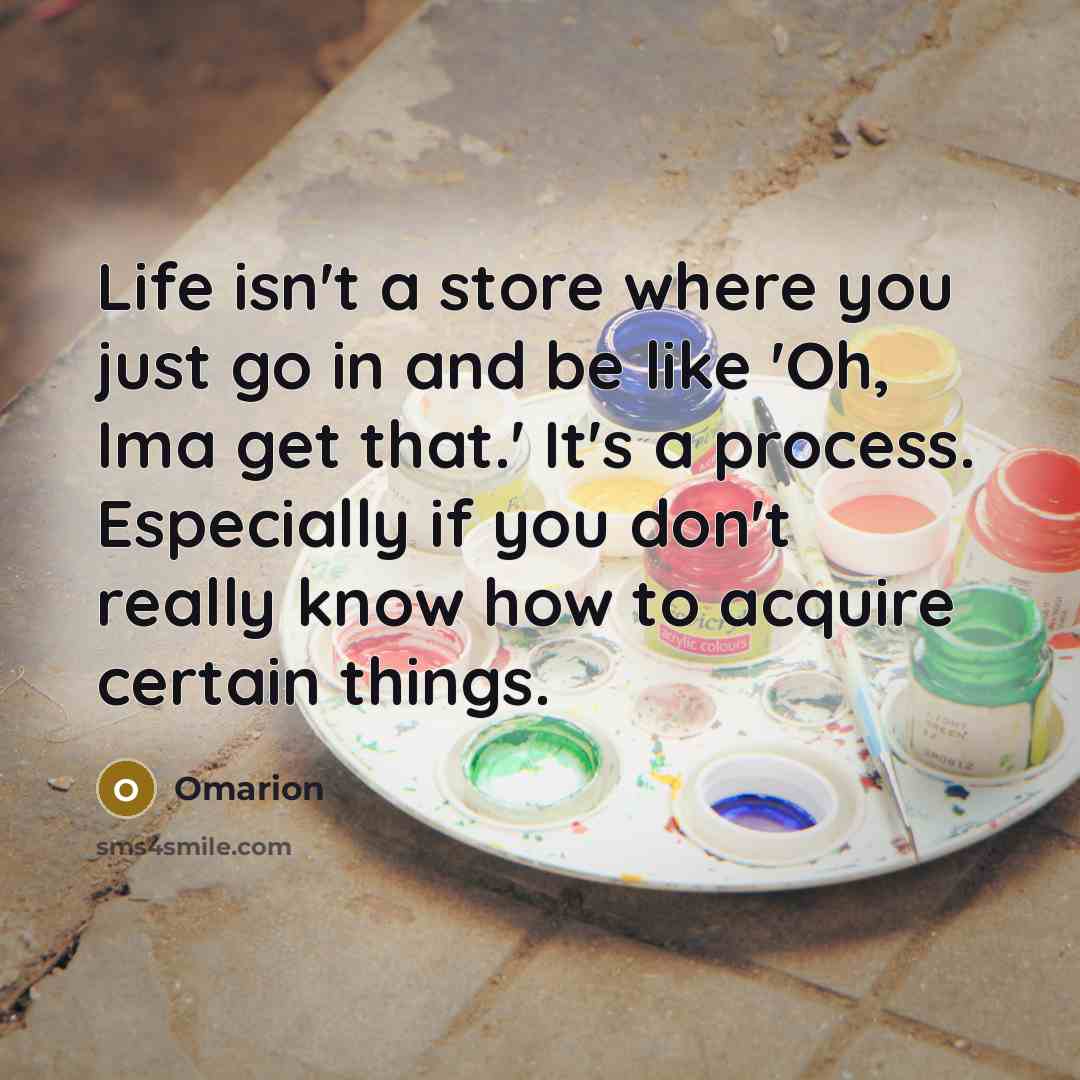 “Life isn't a store where you just go in and…” quote by Omarion