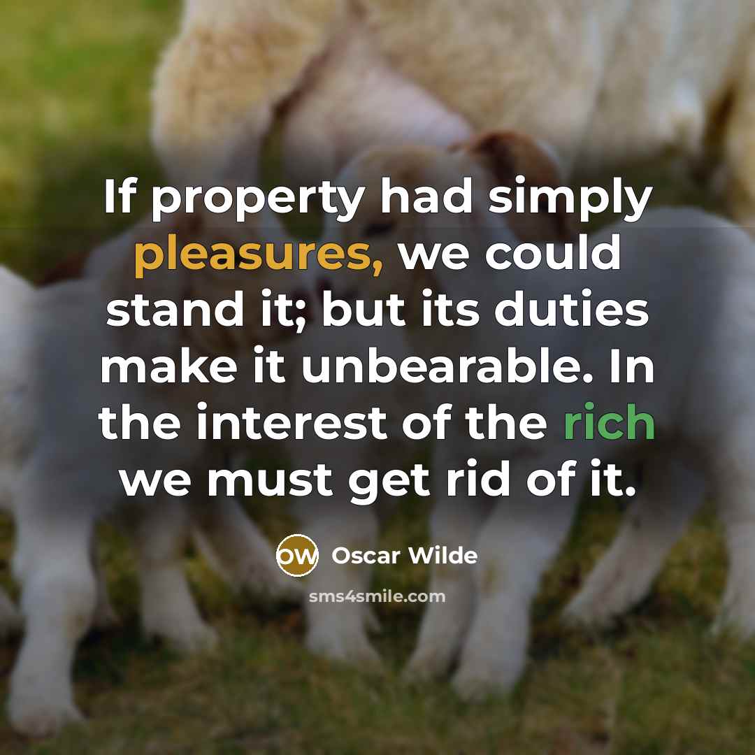 “If property had simply pleasures, we could stand it; but…” quote by Oscar Wilde