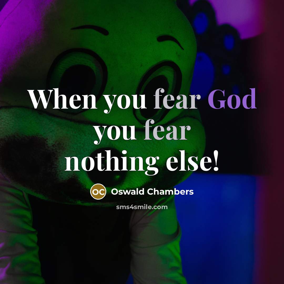 “When you fear God you fear nothing else!…” quote by Oswald Chambers