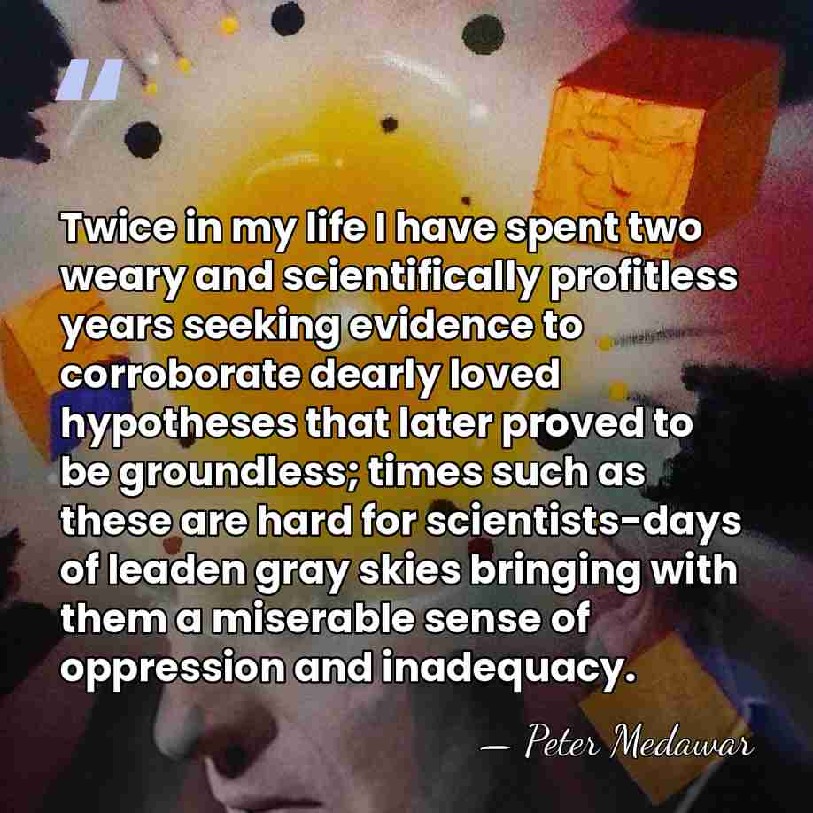 Twice in my life I have spent two weary and scientifically profitless&hellip; - Peter Medawar
