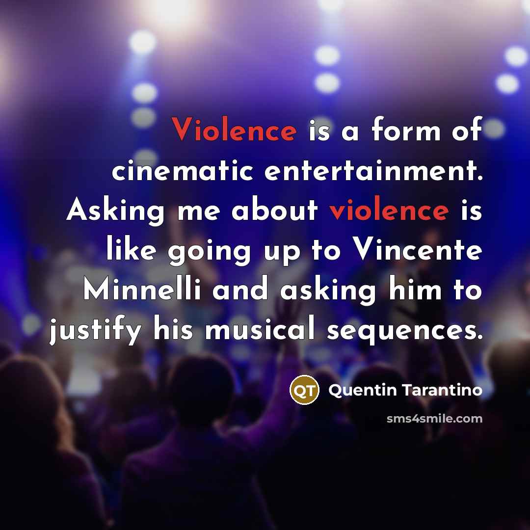 “Violence is a form of cinematic entertainment. Asking me about…” quote by Quentin Tarantino